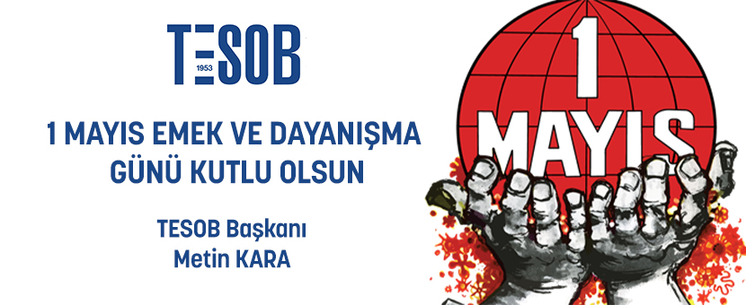 TESOB Başkanı Metin Kara dan 1 Mayıs Mesajı