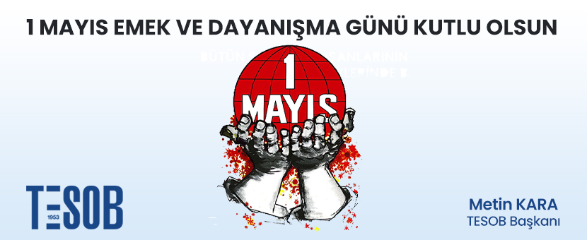 TESOB Başkanı Metin Kara dan 1 Mayıs Mesajı