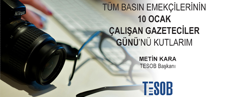 TESOB Başkanı Kara'dan 10 Ocak Çalışan Gazeteciler Günü Mesajı