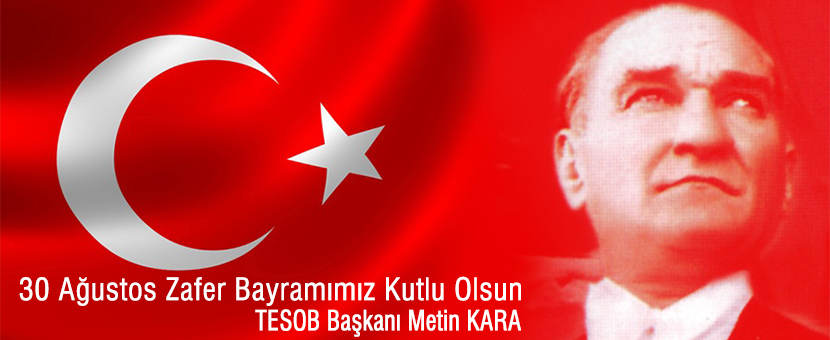 TESOB Başkanı Kara'dan 30 Ağustos Zafer Bayramı Mesajı